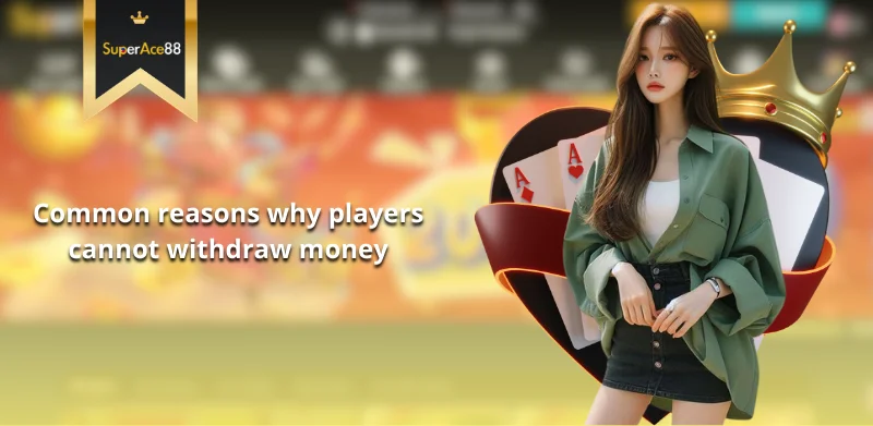 Common reasons why players cannot withdraw money