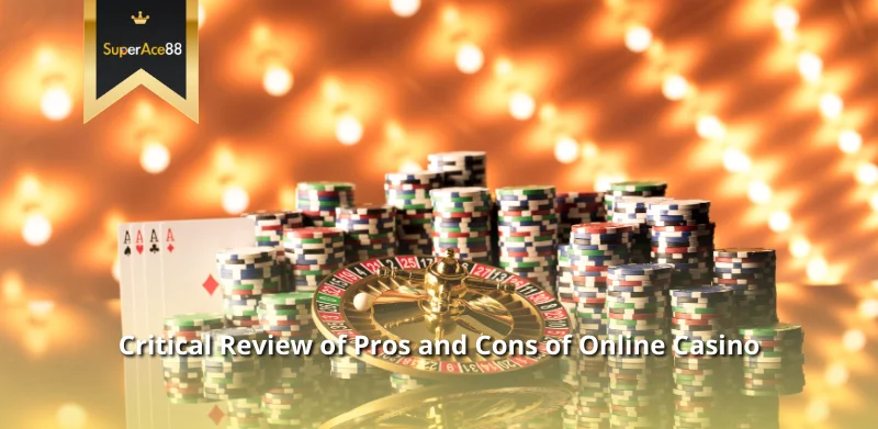 Critical Review of Pros and Cons of Online Casino