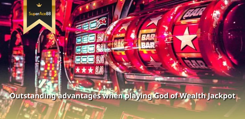 Outstanding advantages when members participate in playing God of Wealth Jackpot