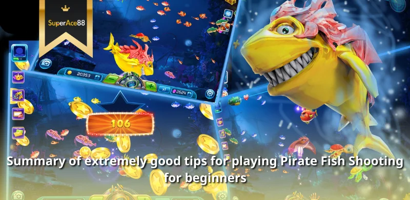 Summary of extremely good tips for playing Pirate Fish Shooting for beginners