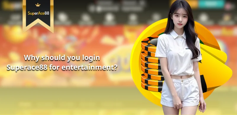 Why should you login Superace88 for entertainment?